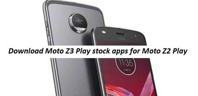Download Moto Z3 Play Stock Apps for Moto Z2 Play | GadgetsTwist
