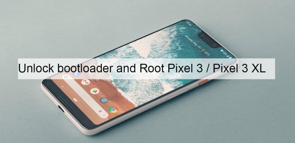 How To Root Pixel 3 Pixel 3 Xl Unlock Bootloader Gadgetstwist