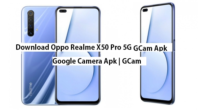 google camera for oppo realme x50 pro 5g